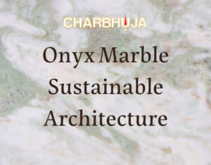 Onyx Marble Symphony in Sustainable Architecture