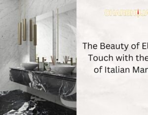 The Beauty of Elegant Touch with the Use of Italian Marble