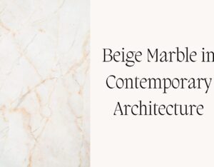 Beige Marble in Contemporary Architecture