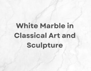 White Marble in Classical Art and Sculpture