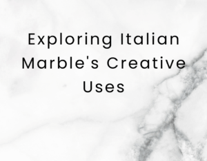 Exploring the Endless Possibilities of Italian Marble