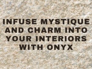 Infuse mystique and charm into your interiors with Onyx