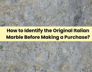 How to Identify the Original Italian Marble Before Making a Purchase?