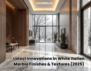 Latest Innovations in White Italian Marble Finishes & Textures (2025)